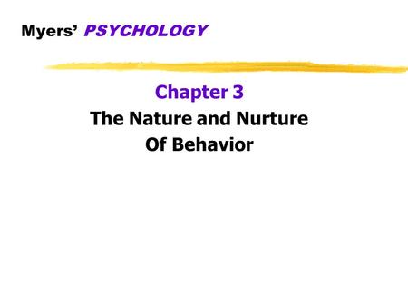 Myers’ PSYCHOLOGY Chapter 3 The Nature and Nurture Of Behavior.
