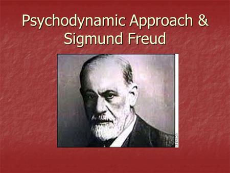 Psychodynamic Approach & Sigmund Freud. Assumptions of the Psychodynamic Approach 1) A large part of our mental life operates on an unconscious level.