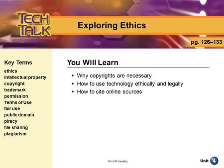 Unit Word Processing Exploring Ethics  Why copyrights are necessary  How to use technology ethically and legally  How to cite online sources You Will.
