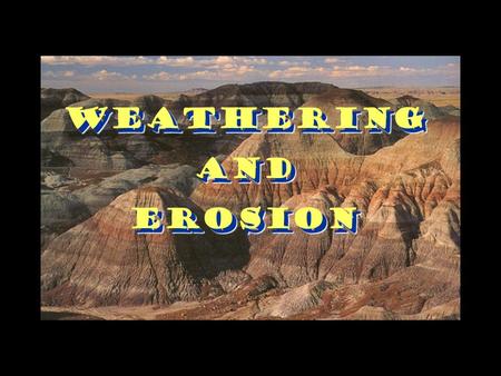 Weathering And Erosion Weathering And Erosion.