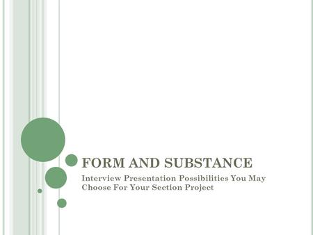 FORM AND SUBSTANCE Interview Presentation Possibilities You May Choose For Your Section Project.