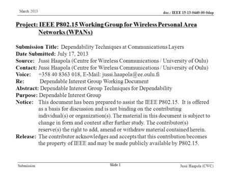 Doc.: IEEE 15-13-0440-00-0dep Submission March 2013 Jussi Haapola (CWC) Slide 1 Project: IEEE P802.15 Working Group for Wireless Personal Area Networks.
