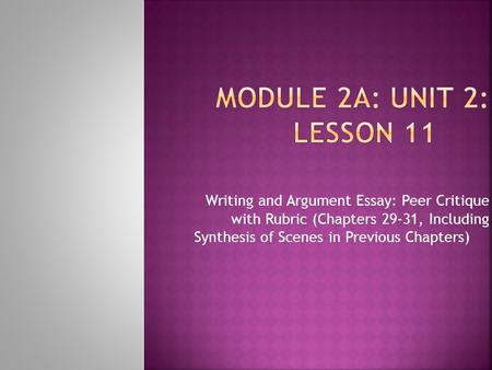 Module 2A: Unit 2: Lesson 11 Writing and Argument Essay: Peer Critique with Rubric (Chapters 29-31, Including Synthesis of Scenes in Previous Chapters)