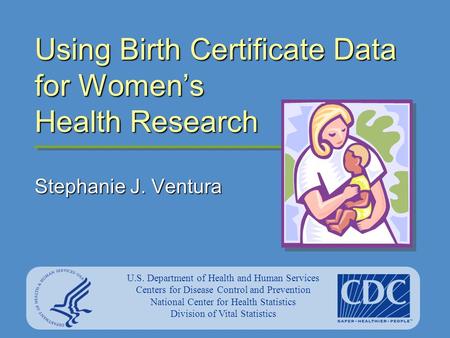 U.S. Department of Health and Human Services Centers for Disease Control and Prevention National Center for Health Statistics Division of Vital Statistics.