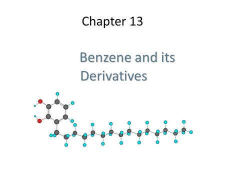 Chapter 13 Benzene and its Derivatives Benzene and its Derivatives.
