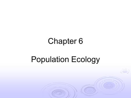 Chapter 6 Population Ecology.