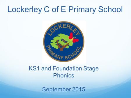 Lockerley C of E Primary School KS1 and Foundation Stage Phonics September 2015.