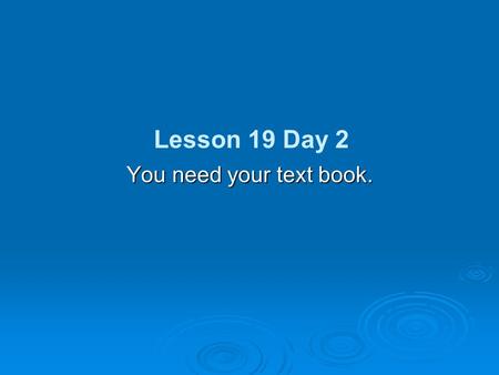 You need your text book. Lesson 19 Day 2 Phonics and Spelling  Prefixes are word parts added to root words.  What does the prefix un- mean?  not 