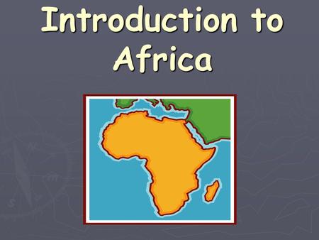 Introduction to Africa. Did you know? ► Africa has more countries than any other continent. ► The Sahara is a desert that is the size of the U.S. It’s.