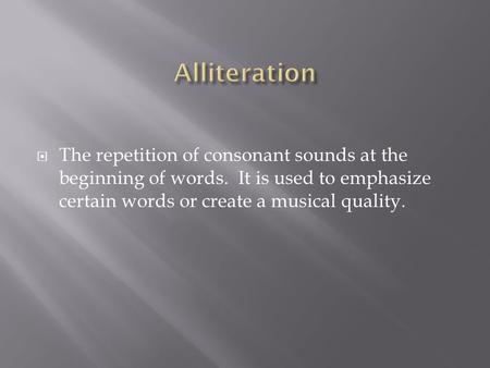  The repetition of consonant sounds at the beginning of words. It is used to emphasize certain words or create a musical quality.