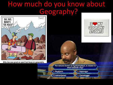How much do you know about Geography?. 1. Name the 7 Continents.