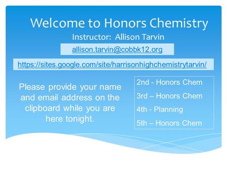 Welcome to Honors Chemistry Instructor: Allison Tarvin 2nd - Honors Chem 3rd – Honors Chem 4th - Planning 5th – Honors Chem