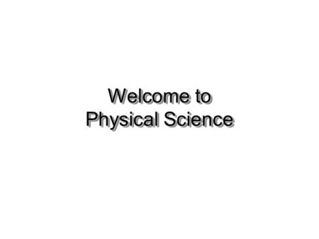 Welcome to Physical Science Ch 1-Science skills Science vs Technology SCIENCE= system of knowledge & the methods you use to find knowledge TECHNOLOGY=