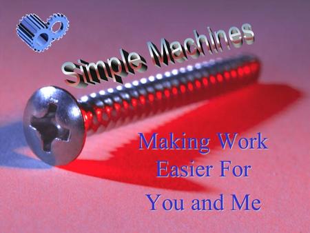 Making Work Easier For You and Me. .