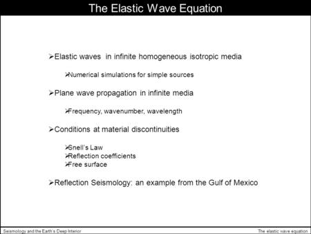 The elastic wave equationSeismology and the Earth’s Deep Interior The Elastic Wave Equation  Elastic waves in infinite homogeneous isotropic media 
