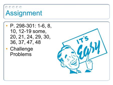Assignment P. 298-301: 1-6, 8, 10, 12-19 some, 20, 21, 24, 29, 30, 36, 37, 47, 48 Challenge Problems.