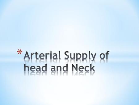 Arterial Supply of head and Neck