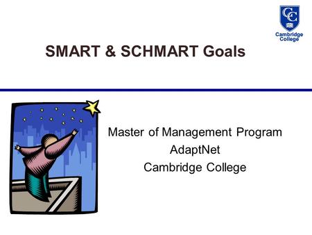 SMART & SCHMART Goals Master of Management Program AdaptNet Cambridge College.
