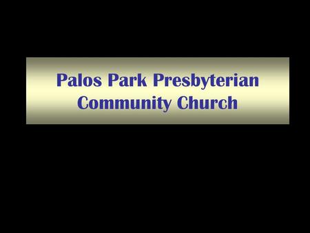 Palos Park Presbyterian Community Church. Salvation in Christ The Good News: Salvation is a gift. Ephesians 2: 8-9 – –For by grace you have been saved.