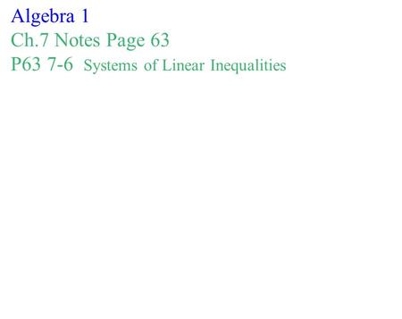 Algebra 1 Ch.7 Notes Page 63 P63 7-6 Systems of Linear Inequalities.