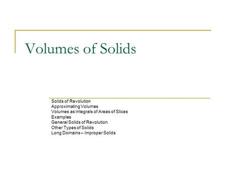 Volumes of Solids Solids of Revolution Approximating Volumes