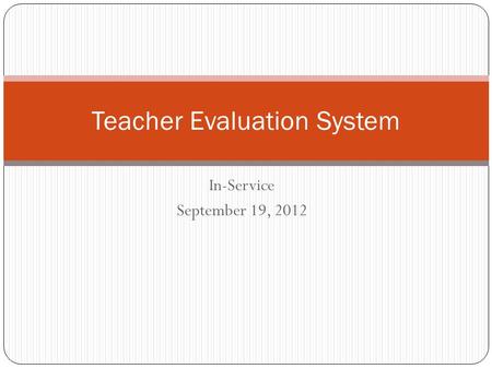 In-Service September 19, 2012 Teacher Evaluation System.