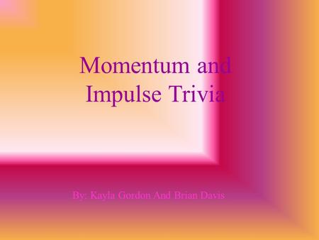 Momentum and Impulse Trivia