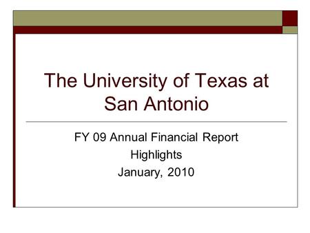 The University of Texas at San Antonio FY 09 Annual Financial Report Highlights January, 2010.