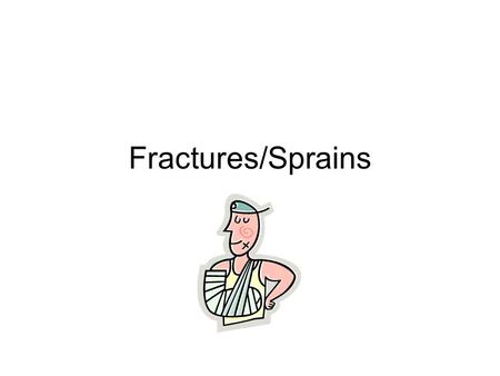 Fractures/Sprains. Journal: You and a friend decide to take a break from studying for your health test. You and your friend walk down the hall to the.