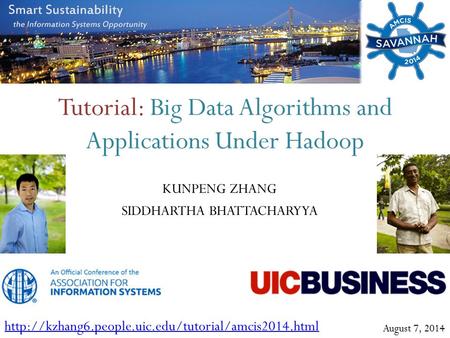 Tutorial: Big Data Algorithms and Applications Under Hadoop KUNPENG ZHANG SIDDHARTHA BHATTACHARYYA