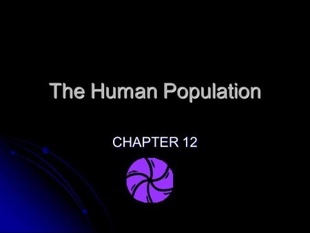 The Human Population CHAPTER 12. Factors affecting Population Size  Population change = (births + immigration – deaths + emigration)  CRUDE BIRTH RATE.