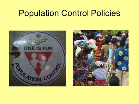 Population Control Policies. China’s One Child Policy.