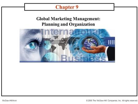 Global Marketing Management: Planning and Organization Chapter 9 McGraw-Hill/Irwin© 2005 The McGraw-Hill Companies, Inc. All rights reserved.