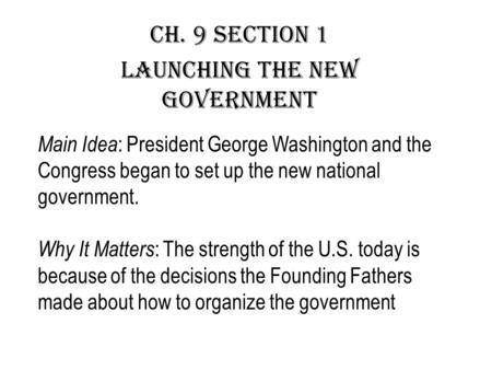 Ch. 9 section 1 Launching the New Government
