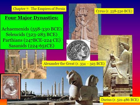 Four Major Dynasties: Achaemenids ( BCE)