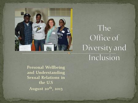 Personal Wellbeing and Understanding Sexual Relations in the U.S August 20 th, 2013.