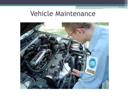 Vehicle Maintenance. Oil Your car’s lifeline The most important issue in your vehicle’s life is selecting the correct oil and changing it regularly.