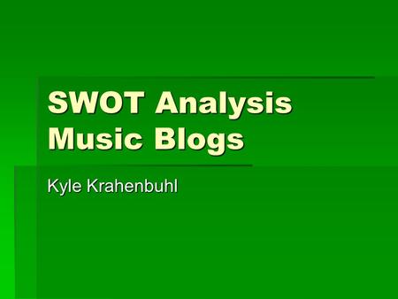 SWOT Analysis Music Blogs Kyle Krahenbuhl. The Blogs    