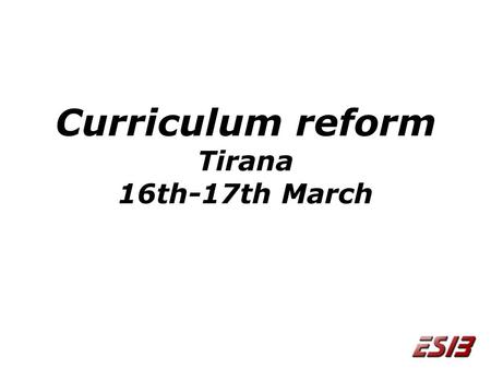 Curriculum reform Tirana 16th-17th March. A bit about ESIB ESIB-the National Unions of students in Europe is an umbrella organization representing over.
