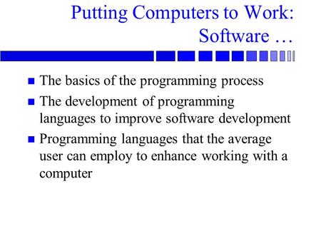 The basics of the programming process The development of programming languages to improve software development Programming languages that the average user.