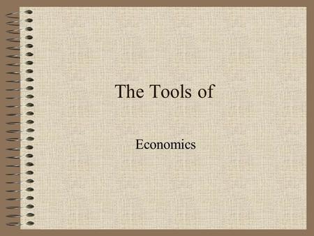 The Tools of Economics. Factual Tools Statistics History How institutions operate Statistics –data and figures economists use in measurements prices,