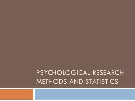 PSYCHOLOGICAL RESEARCH METHODS AND STATISTICS. What is research?  Samples- relatively small group out of a whole population under study  Must be representative.