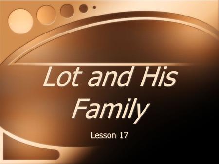 Lot and His Family Lesson 17. Genesis 19:30-38 The angels, that were to destroy Sodom, instructed Lot to go to the mountains. Instead he begged to go.