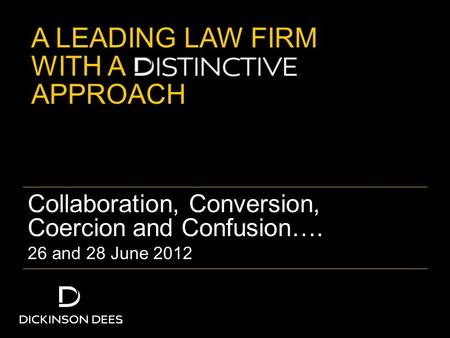 A LEADING LAW FIRM WITH A APPROACH Collaboration, Conversion, Coercion and Confusion…. 26 and 28 June 2012.