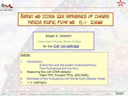 S.A. Voloshin STAR QM’06: Energy and system size dependence of elliptic flow and v 2 /  scaling page1 Sergei A. Voloshin Wayne State University, Detroit,