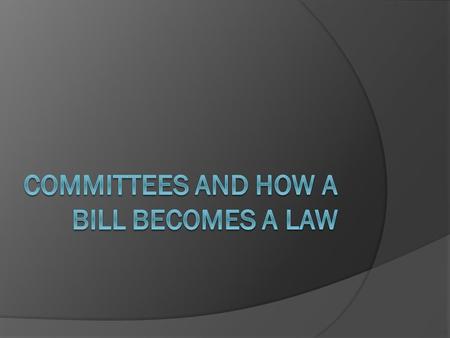 Committees  What are committees? Groups of Congress people assigned to groups of specific areas of expertise.