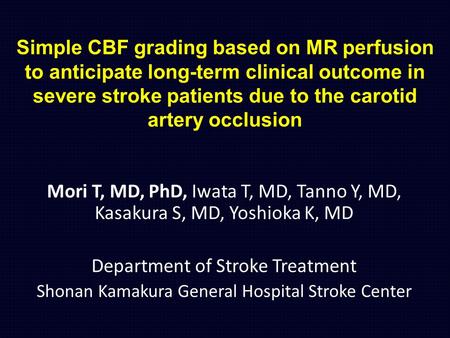 Simple CBF grading based on MR perfusion to anticipate long-term clinical outcome in severe stroke patients due to the carotid artery occlusion Mori T,