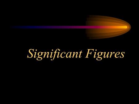 Significant Figures. What is a significant figure? The precision of measurements are indicated based on the number of digits reported. Significant figures.
