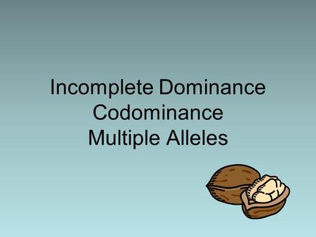 Incomplete Dominance Codominance Multiple Alleles.