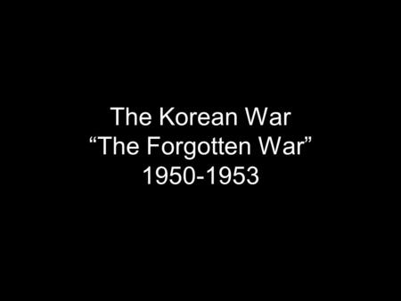 The Korean War “The Forgotten War” 1950-1953. Korea: Background 1945: US and USSR divided Korea to decolonize Korea, prepare for elections Kim Il-sung: